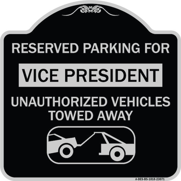 Reserved Parking for Vice President Unauthorized Vehicles Towed Away Alum, 18" x 18", BS-1818-23071